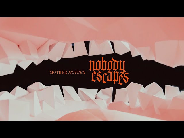 Mother Mother - Nobody Escapes