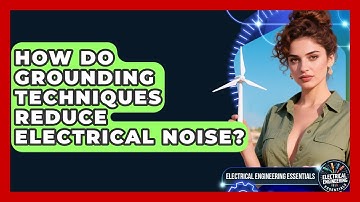How Do Grounding Techniques Reduce Electrical Noise? - Electrical Engineering Essentials