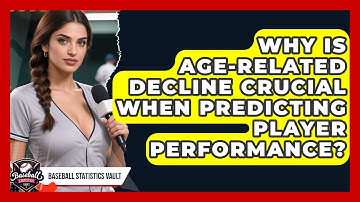 Why Is Age-related Decline Crucial When Predicting Player Performance? - Baseball Statistics Vault