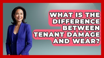 What Is The Difference Between Tenant Damage And Wear? - Mastering Property Management
