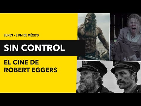 Sin Control #15 EL CINE DE ROBERT EGGERS