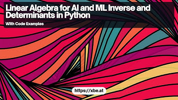 Linear Algebra for AI and ML: Computing Inverse Matrices and Determinants in Python