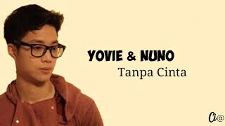 Yovie & Nuno - Tanpa Cinta | lirik