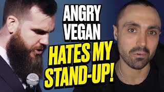Angry Vegan Hates My Stand Up Comedy