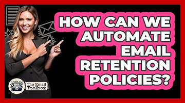 How Can We Automate Email Retention Policies? - TheEmailToolbox.com