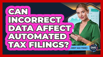 Can Incorrect Data Affect Automated Tax Filings?
