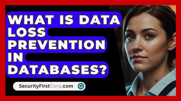 What Is Data Loss Prevention In Databases? - SecurityFirstCorp.com