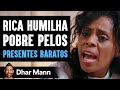 Mãe Rica Humilha Mãe Pobre Por Comprar Presentes Baratos E Logo Se Arrepende | Dhar Mann