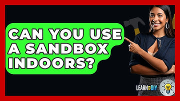 Can You Use A Sandbox Indoors? - LearnToDIY360.com