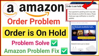 amazon order is on hold problem | amazon order is on hold problem kaise solve kare