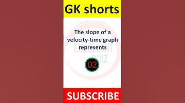 The slope of a velocity-time graph represents  || Excellent Quiz