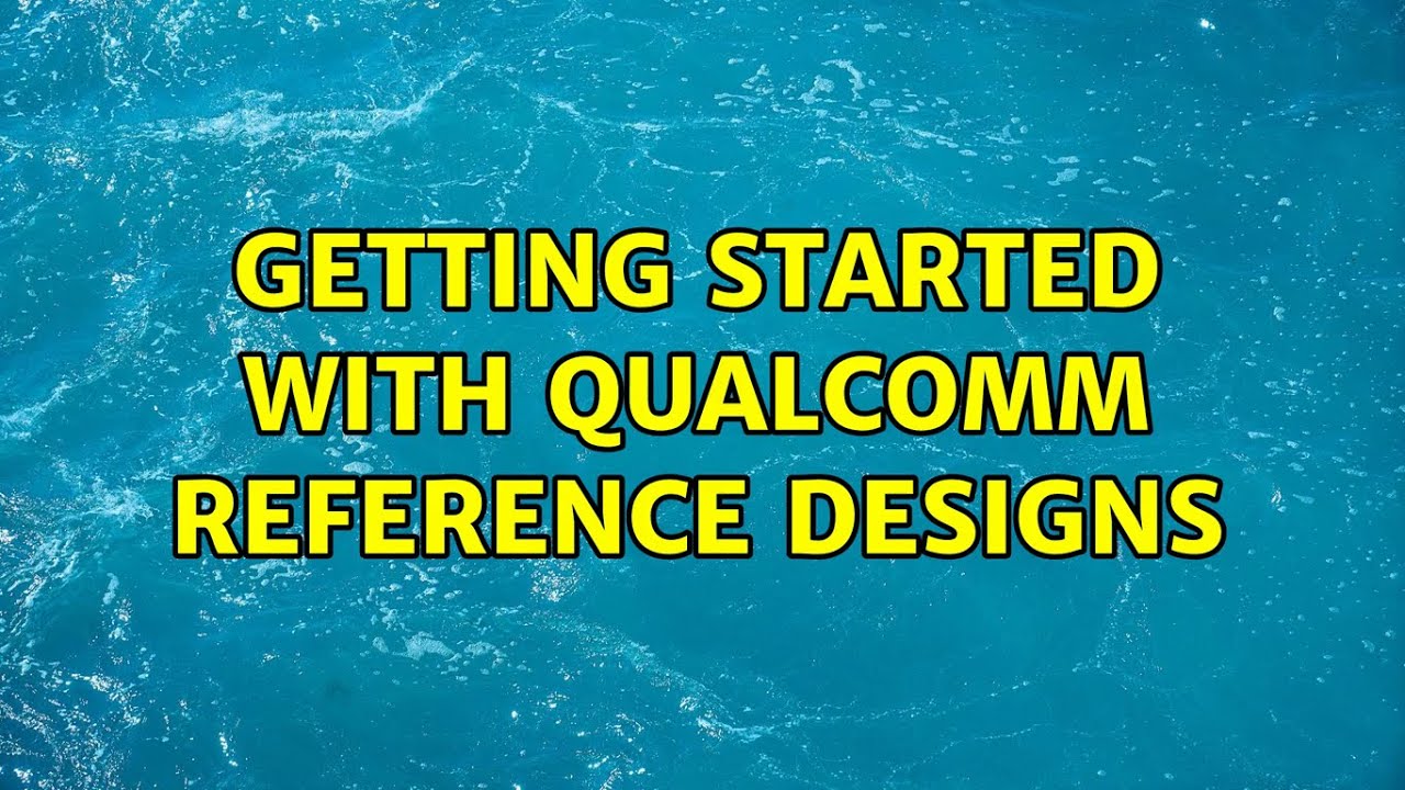 Getting started with Qualcomm reference designs - YouTube