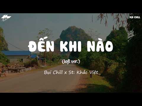 Mãi Yêu Em Đến Khi Nào?..Đến Khi Nào Mặt Trời Ngừng Chiếu | Đến Khi Nào Lofi - Bụi Chill