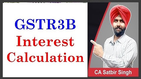 GSTR 3B Late filing I Interest Calculation & Reporting I GSTR 3B delayed filing I CA Satbir Singh