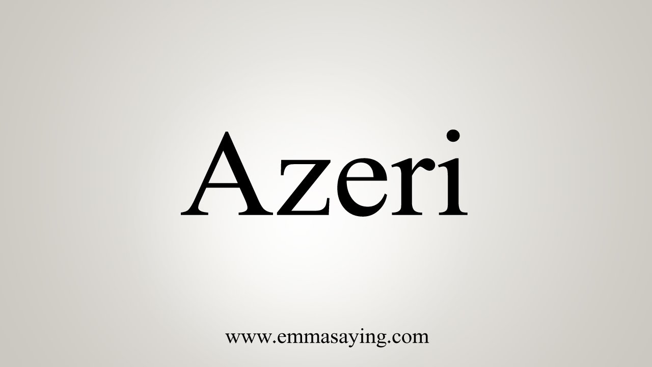 How To Say Azeri - YouTube