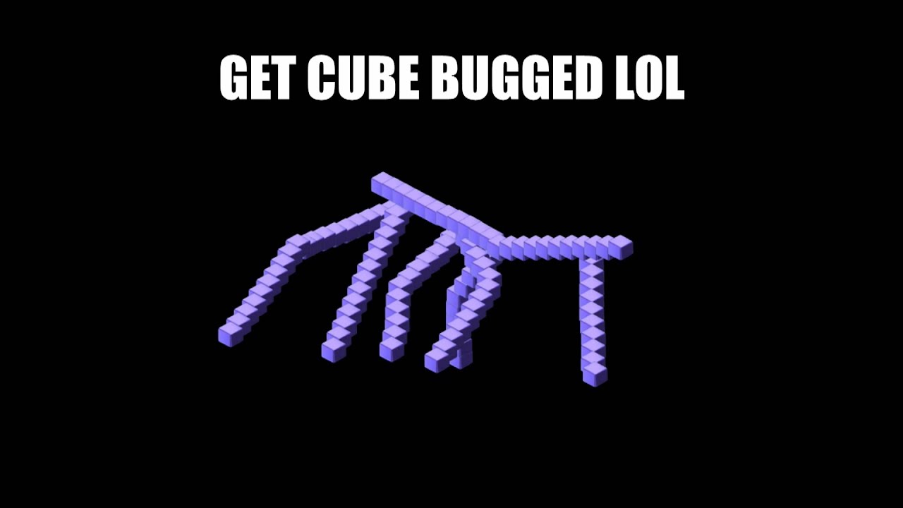 Get cube bugged lol