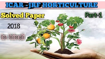 ICAR-JRF HORTICULTURE 2018 question paper solution in Hindi and English ||part-1||