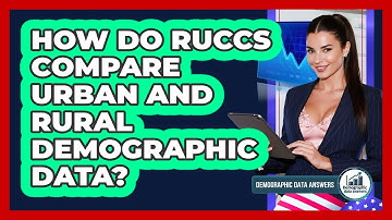 How Do RUCCs Compare Urban And Rural Demographic Data? - Demographic Data Answers