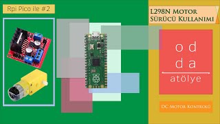 Raspberry Pi Pico Ile L298N Motor Sürücü Kartı Kullanımı Dc Motor Kontrolü