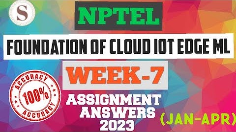 Foundation of Cloud IoT Edge ML || NPTEL WEEK-7 Assignment Answers 2023 || #nptel #iot #skumaredu