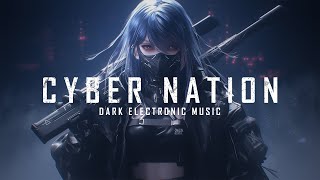 CYBER NATION - Dark Cyber Music Mix / Cyberpunk / Electronic / Industrial [ Background Music ]