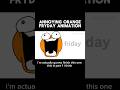Annoying Orange - Fry-Day Animation this is gonna be the first one i think