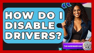 How Do I Disable Drivers? - The Hardware Hub