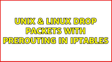 Unix & Linux: Drop packets with PREROUTING in iptables (2 Solutions!!)