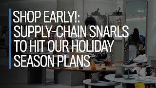 Shop early!: Supply-chain snarls to hit our holiday season plans