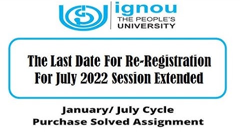 The Last Date For Re-Registration For July 2022 Session Extended ll Exam Form Assignment Submission