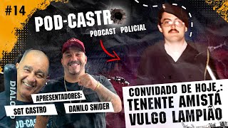 Sgt Castro Entrevista Ten.  Amistá Lampião - Podcastro #14