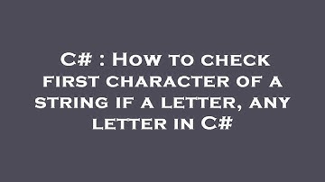 C# : How to check first character of a string if a letter, any letter in C#