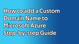 How to add a Custom Domain Name to Microsoft Azure