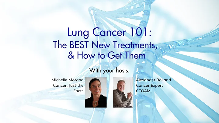 Lung Cancer 101: The best new treatments for Lung Cancer and how to get them.