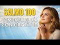 Salmo 100 | Oración Poderosa de Gratitud para Comenzar el Día con Dios
