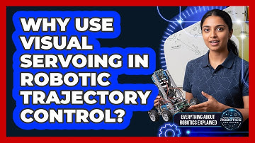 Why Use Visual Servoing In Robotic Trajectory Control?