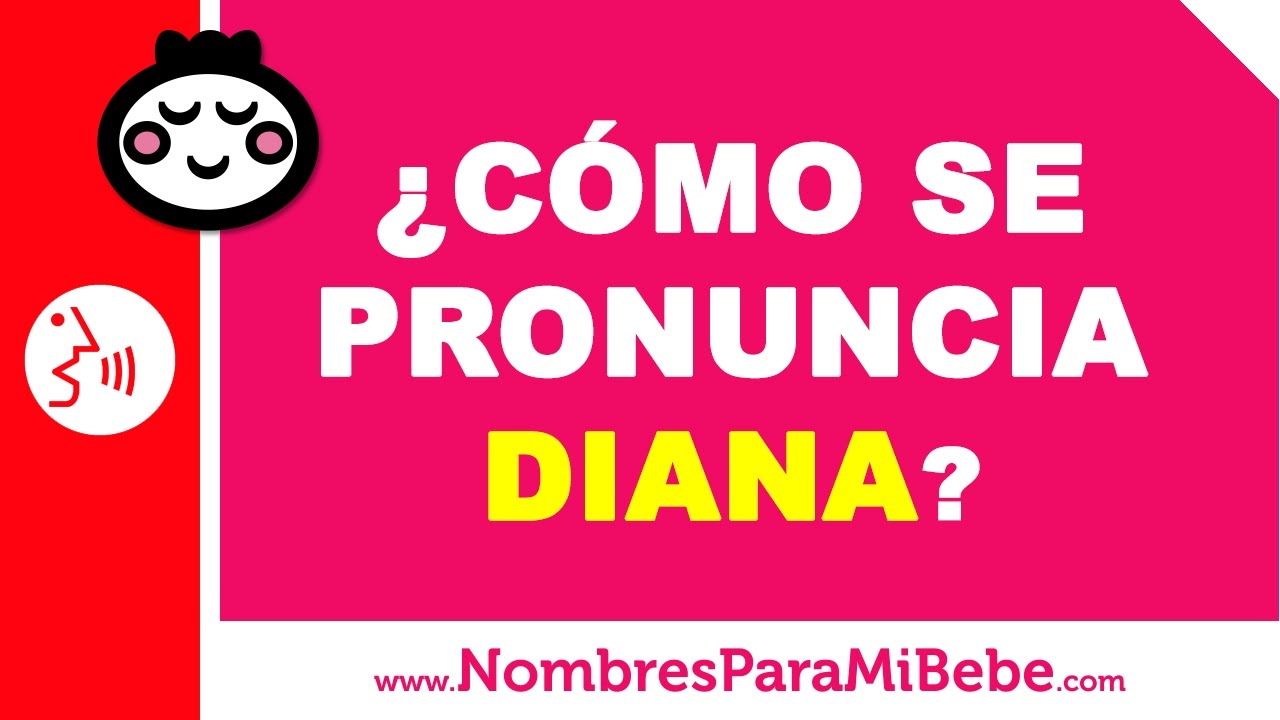 ¿Cómo se pronuncia DIANA en inglés? - www.nombresparamibebe.com - YouTube