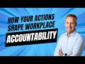 How Your Actions Shape Workplace Accountability