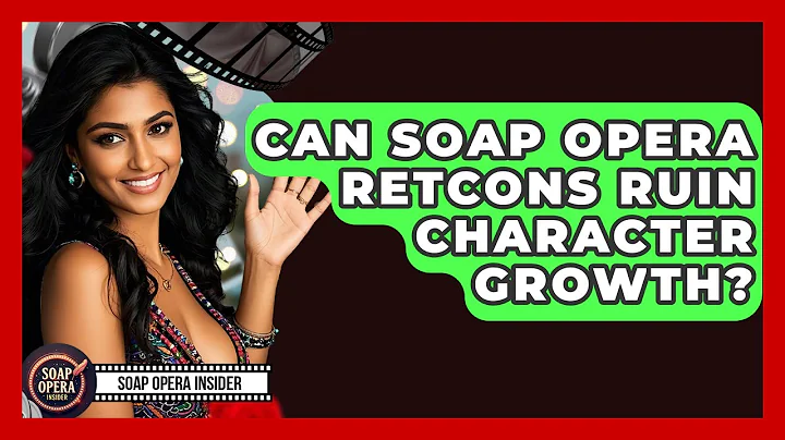 Can Soap Opera Retcons Ruin Character Growth? - Soap Opera Insider