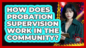How Does Probation Supervision Work In The Community?