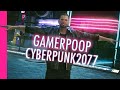 GamerPoop: Cyberpunk 2077