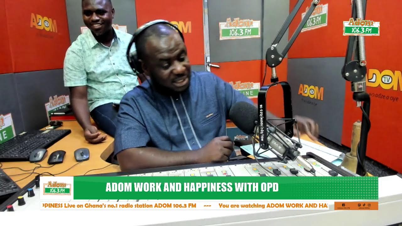 Adom work and happiness on adom 106 3 fm with opd 21 02 24 youtube