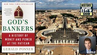 Gerald Posner – God’s Bankers - History Author Show
