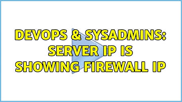 DevOps & SysAdmins: Server IP is showing Firewall IP (2 Solutions!!)