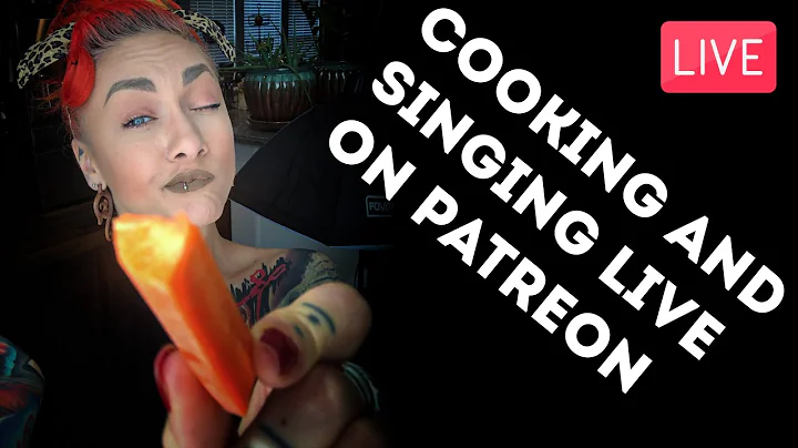 Cooking and Singing Live on Patreon