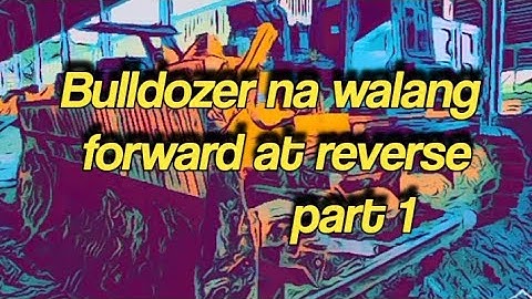 Bulldozzer na walang forward at reverse 🚜
