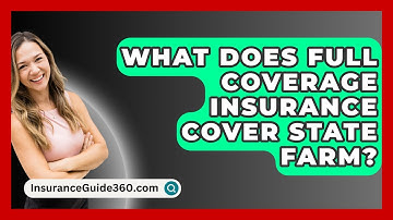 What Does Full Coverage Insurance Cover State Farm? -  InsuranceGuide360.com