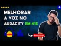 Como MELHORAR tua Voz no AUDACITY em 41 S