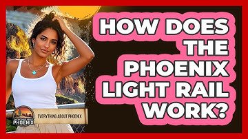 How Does The Phoenix Light Rail Work? - Everything About Phoenix