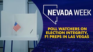 Discussions on ACLU poll watchers, F1 preparations in Las Vegas | Nevada Week